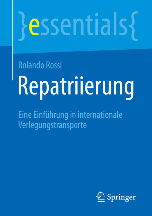 Book cover of Repatriierung: Eine Einführung in internationale Verlegungstransporte (essentials)