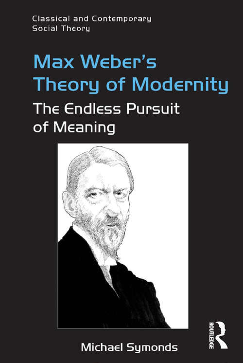 Book cover of Max Weber's Theory of Modernity: The Endless Pursuit of Meaning (Classical and Contemporary Social Theory)