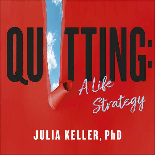 Book cover of Quitting: The Myth of Perseverance and How the New Science of Giving Up Can Set You Free