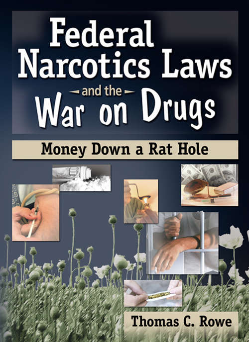 Book cover of Federal Narcotics Laws and the War on Drugs: Money Down a Rat Hole