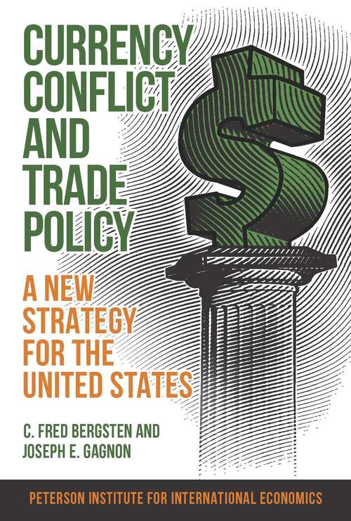 Book cover of Currency Conflict and Trade Policy: A New Strategy for the United States