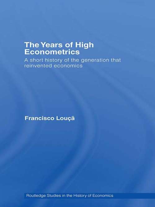Book cover of The Years of High Econometrics: A Short History of the Generation that Reinvented Economics (Routledge Studies in the History of Economics)