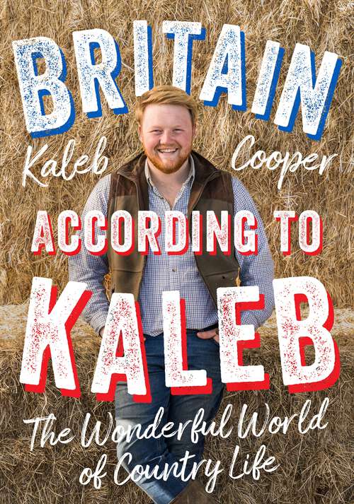 Book cover of Britain According to Kaleb: The Wonderful World of Country Life