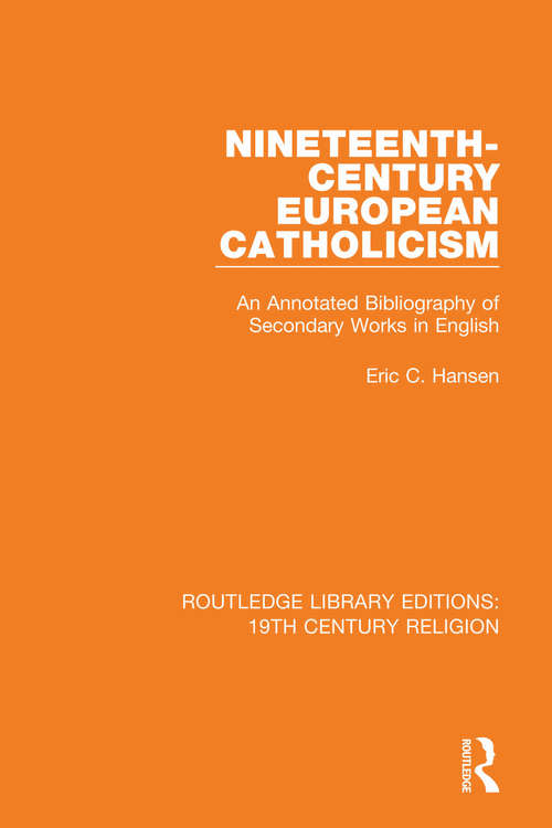 Book cover of Nineteenth-Century European Catholicism: An Annotated Bibliography of Secondary Works in English (Routledge Library Editions: 19th Century Religion #8)