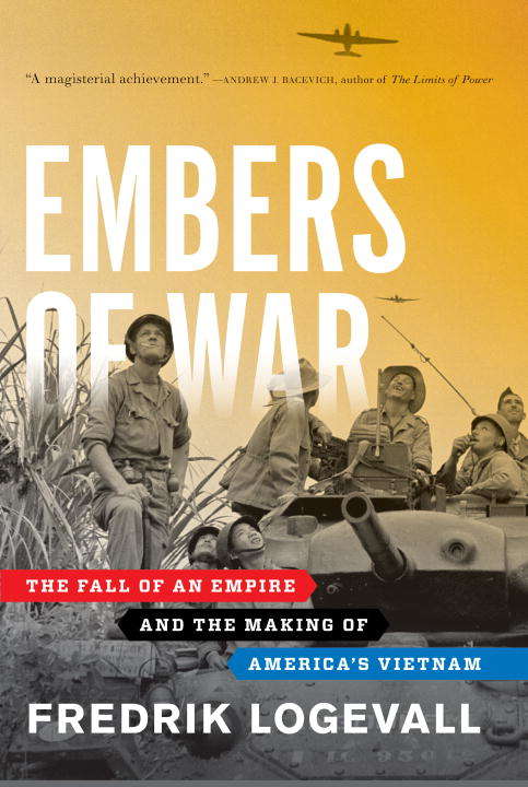 Book cover of Embers of War: The Fall of an Empire and the Making of America's Vietnam