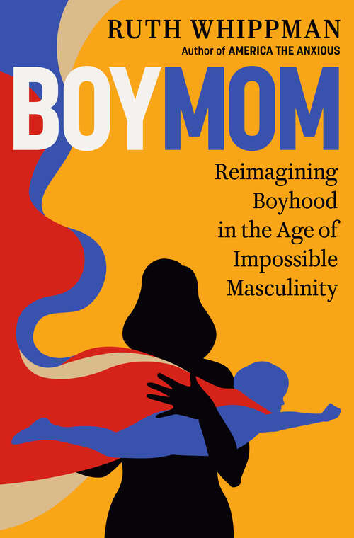 Book cover of BoyMom: Reimagining Boyhood in the Age of Impossible Masculinity