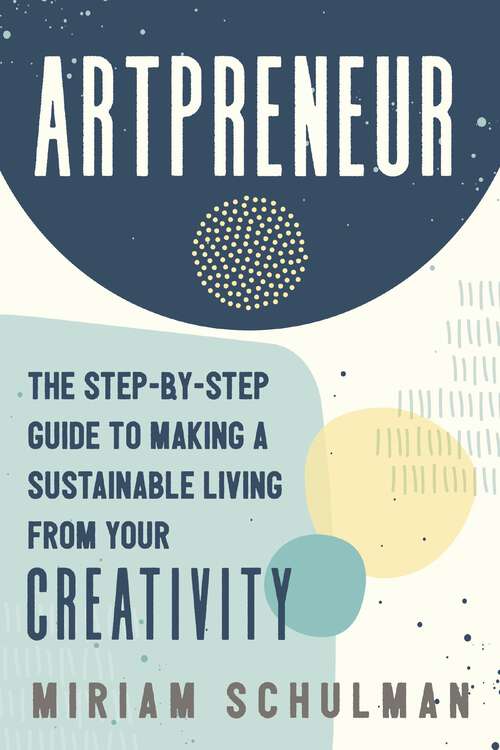 Book cover of Artpreneur: The Step-by-Step Guide to Making a Sustainable Living From Your Creativity