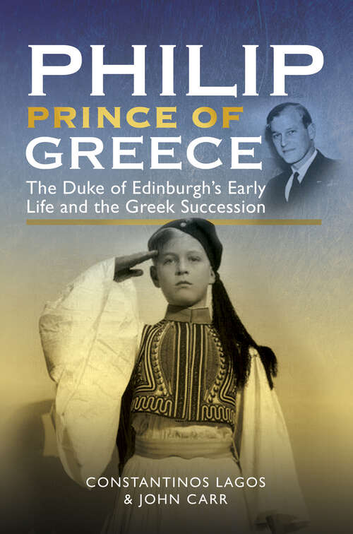 Book cover of Philip, Prince of Greece: The Duke of Edinburgh's Early Life and the Greek Succession