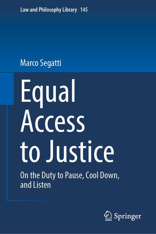 Book cover of Equal Access to Justice: On the Duty to Pause, Cool Down, and Listen (2024) (Law and Philosophy Library #145)