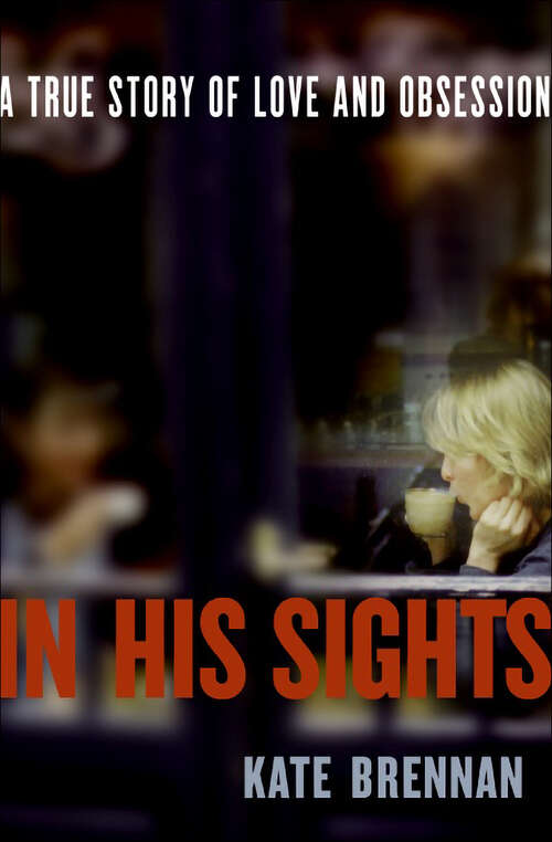 Book cover of In His Sights: A True Story of Love and Obsession
