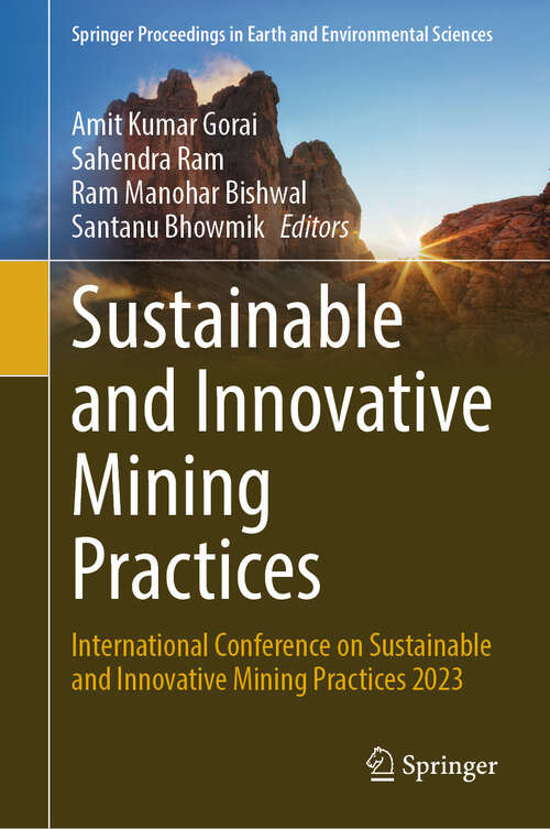 Book cover of Sustainable and Innovative Mining Practices: International Conference on Sustainable and Innovative Mining Practices 2023 (Springer Proceedings in Earth and Environmental Sciences)