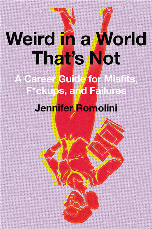 Book cover of Weird in a World That's Not: A Career Guide for Misfits, F*ckups, and Failures