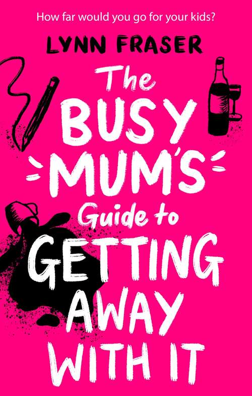 Book cover of The Busy Mum's Guide to Getting Away With It: The best laugh out loud story of motherhood, school days and getting your own back you'll read in 2020!