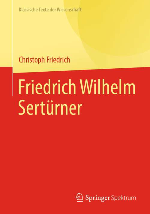 Book cover of Friedrich Wilhelm Sertürner (1. Aufl. 2022) (Klassische Texte der Wissenschaft)