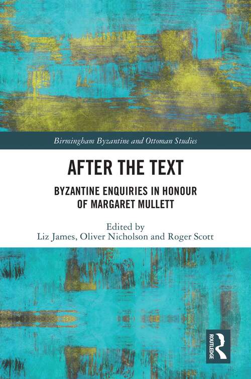 Book cover of After the Text: Byzantine Enquiries in Honour of Margaret Mullett (Birmingham Byzantine and Ottoman Studies #32)