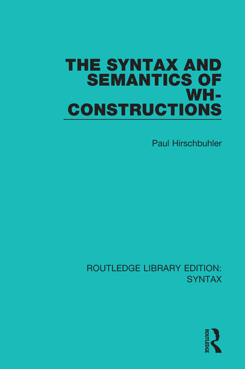 Book cover of The Syntax and Semantics of Wh-Constructions (Routledge Library Editions: Syntax #10)