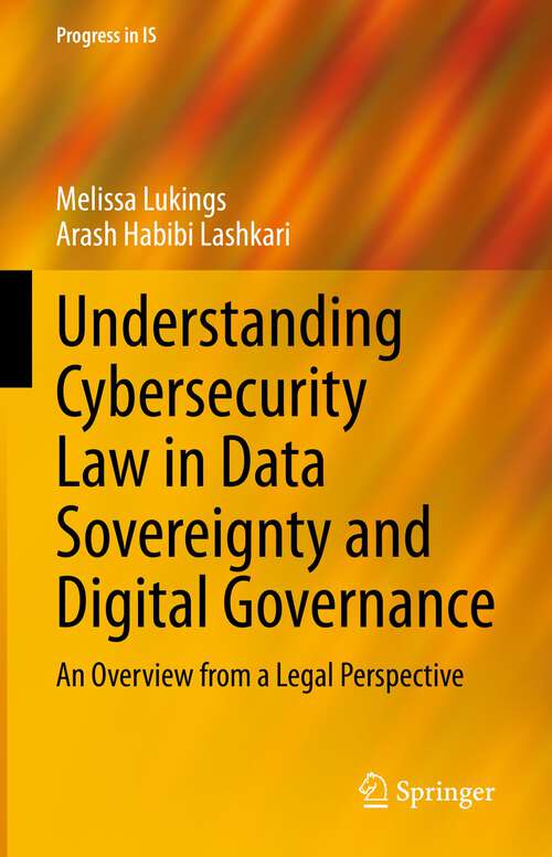 Book cover of Understanding Cybersecurity Law in Data Sovereignty and Digital Governance: An Overview from a Legal Perspective (1st ed. 2022) (Progress in IS)