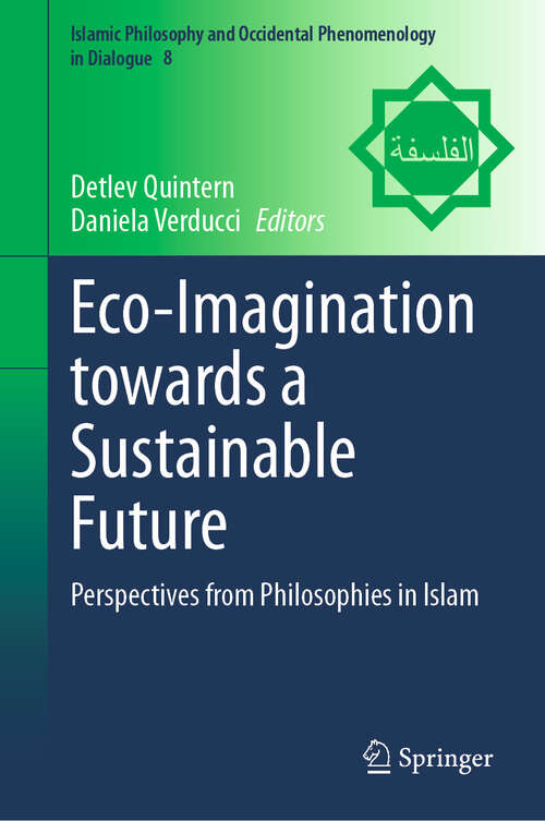 Book cover of Eco-Imagination towards a Sustainable Future: Perspectives from Philosophies in Islam (Islamic Philosophy and Occidental Phenomenology in Dialogue #8)