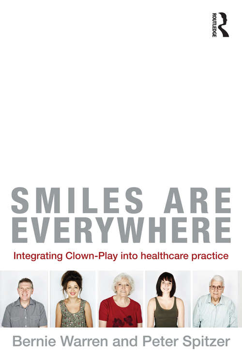 Book cover of Smiles are Everywhere: Integrating Clown-Play into Healthcare Practice