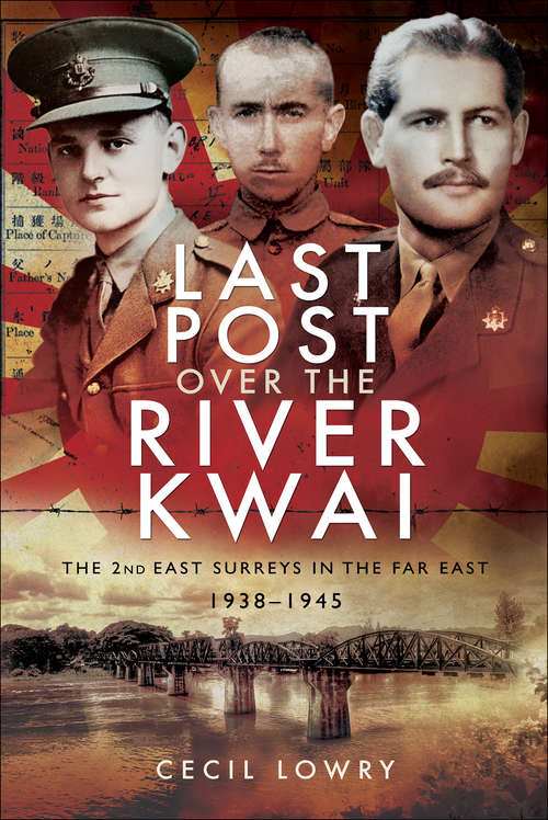 Book cover of Last Post over the River Kwai: The 2nd East Surreys in the Far East, 1938–1945