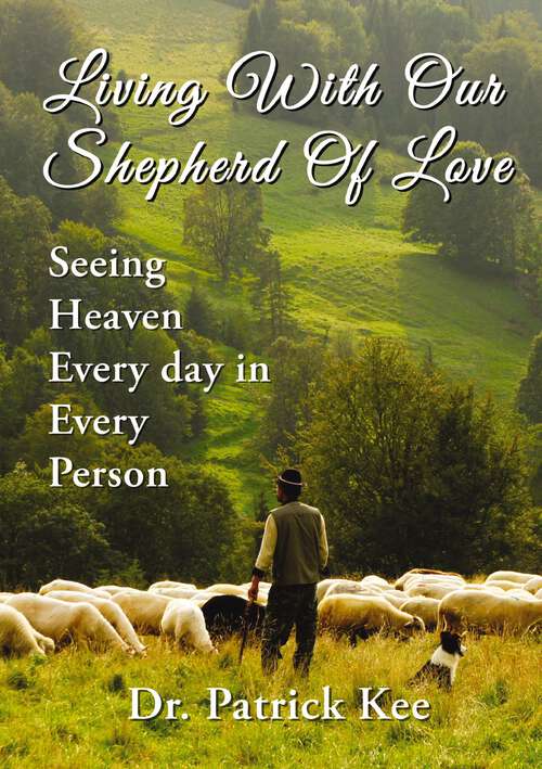 Book cover of Living With Our Shepherd Of Love: Seeing Heaven Everyday in Every Person