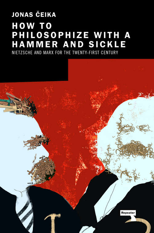 Book cover of How to Philosophize with a Hammer and Sickle: Nietzsche and Marx for the 21st-Century Left