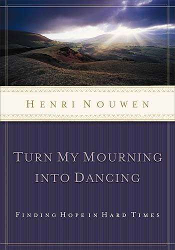 Book cover of Turn My Mourning Into Dancing: MOVING THROUGH HARD TIMES WITH HOPE