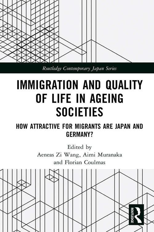 Book cover of Immigration and Quality of Life in Ageing Societies: How Attractive for Migrants are Japan and Germany? (Routledge Contemporary Japan Series)