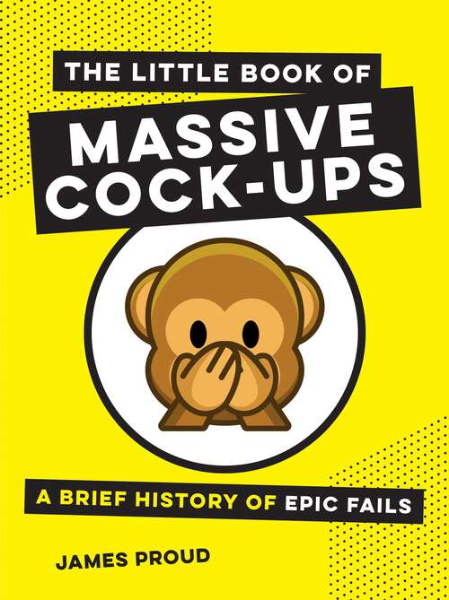 Book cover of The Little Book of Massive Cock-Ups: A Brief History of Epic Fails