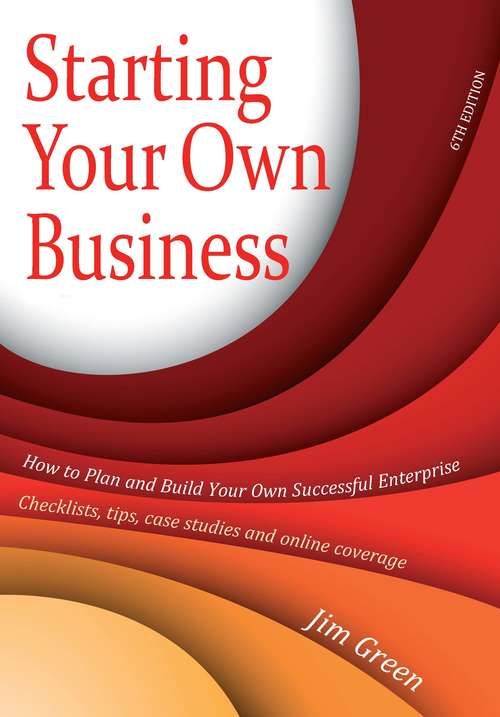 Book cover of Starting Your Own Business 6th Edition: How To Plan And Build Your Own Enterprise - Checklists, Tips, Case Studies And Online Coverage