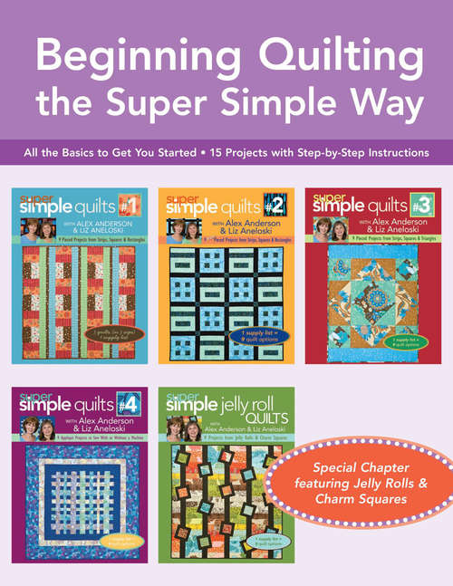 Book cover of Beginning Quilting the Super Simple Way: All the Basics to Get You Started, 15 Projects with Step-by-Step Instructions (Digital Original)