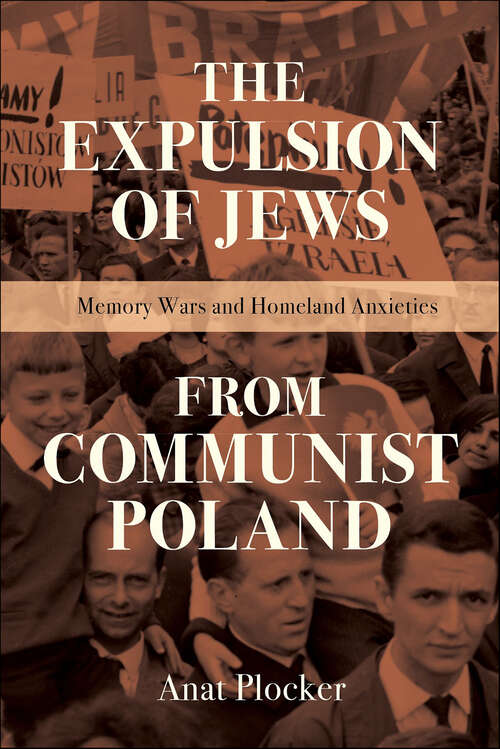 Book cover of The Expulsion of Jews from Communist Poland: Memory Wars and Homeland Anxieties (The Modern Jewish Experience)