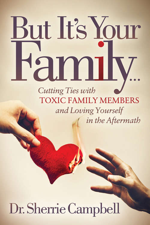 Book cover of But It’s Your Family . . .: Cutting Ties with Toxic Family Members and Loving Yourself in the Aftermath