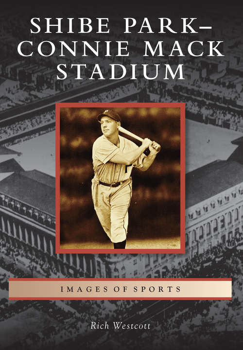 Book cover of Shibe Park/Connie Mack Stadium (Images of Sports)