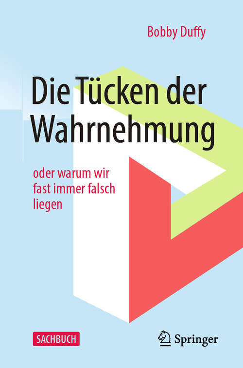 Book cover of Die Tücken der Wahrnehmung: oder warum wir fast immer falsch liegen (1. Aufl. 2020)
