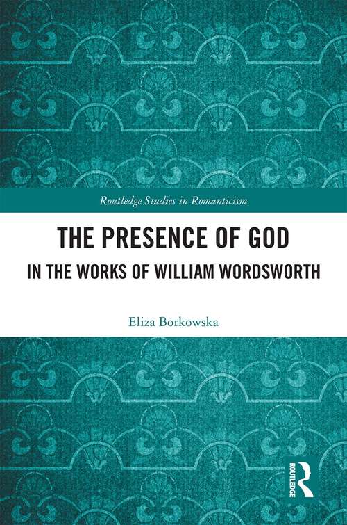 Book cover of The Presence of God in the Works of William Wordsworth (Routledge Studies in Romanticism)