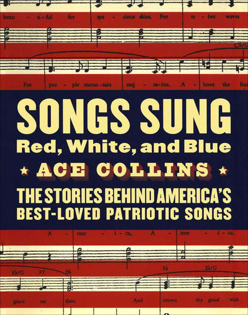 Book cover of Songs Sung Red, White, and Blue: The Stories Behind America's Best-Loved Patriotic Songs