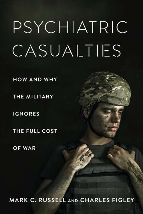 Book cover of Psychiatric Casualties: How and Why the Military Ignores the Full Cost of War