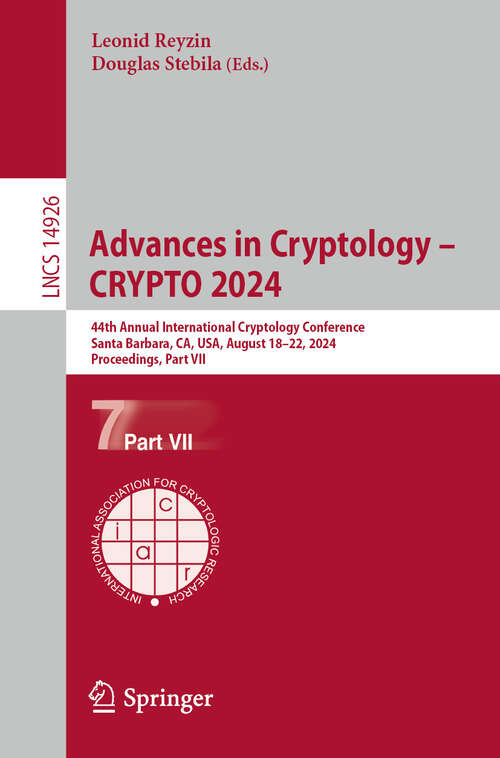 Book cover of Advances in Cryptology – CRYPTO 2024: 44th Annual International Cryptology Conference, Santa Barbara, CA, USA, August 18–22, 2024, Proceedings, Part VII (2024) (Lecture Notes in Computer Science #14926)