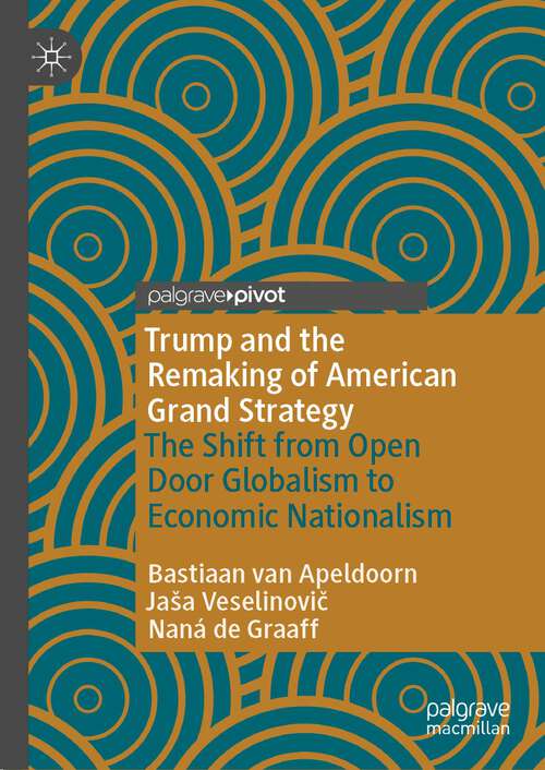 Book cover of Trump and the Remaking of American Grand Strategy: The Shift from Open Door Globalism to Economic Nationalism (1st ed. 2023)