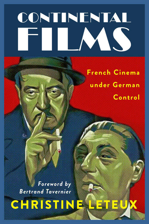 Book cover of Continental Films: French Cinema under German Control (Wisconsin Film Studies)