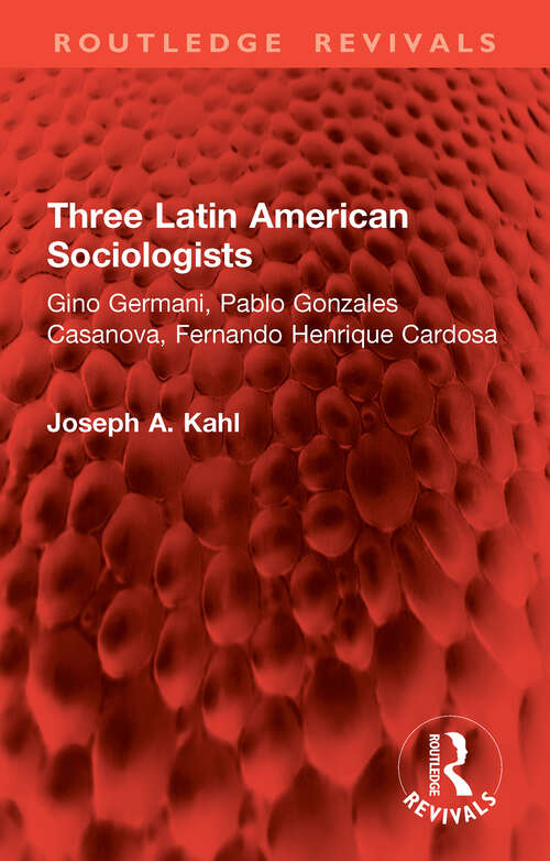 Book cover of Three Latin American Sociologists: Gino Germani, Pablo Gonzales Casanova, Fernando Henrique Cardosa (Routledge Revivals)