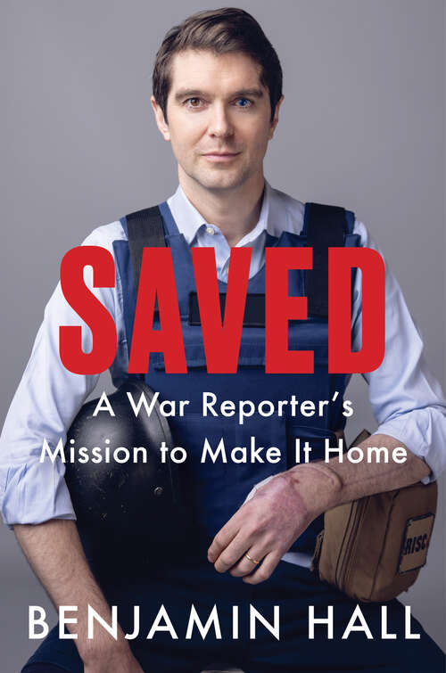 Book cover of Saved: A War Reporter's Mission to Make It Home