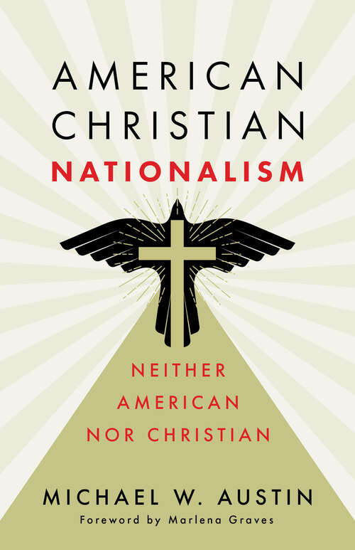 Book cover of American Christian Nationalism: Neither American nor Christian