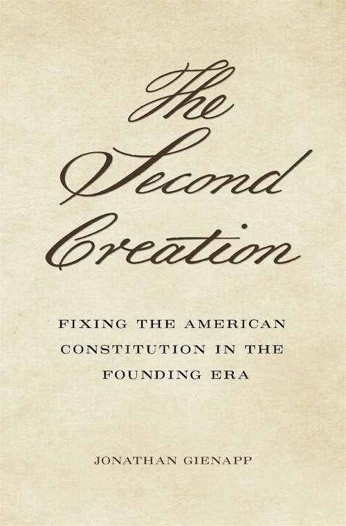 Book cover of The Second Creation: Fixing the American Constitution in the Founding Era