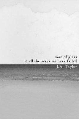 Book cover of A Man of Glass & All the Ways We Have Failed