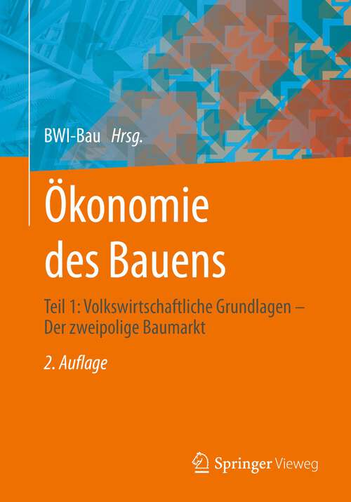 Book cover of Ökonomie des Bauens: Teil 1: Volkswirtschaftliche Grundlagen – Der zweipolige Baumarkt (2. Aufl. 2022)