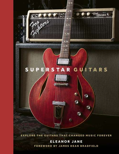 Book cover of Superstar Guitars: Explore the guitars that changed music forever