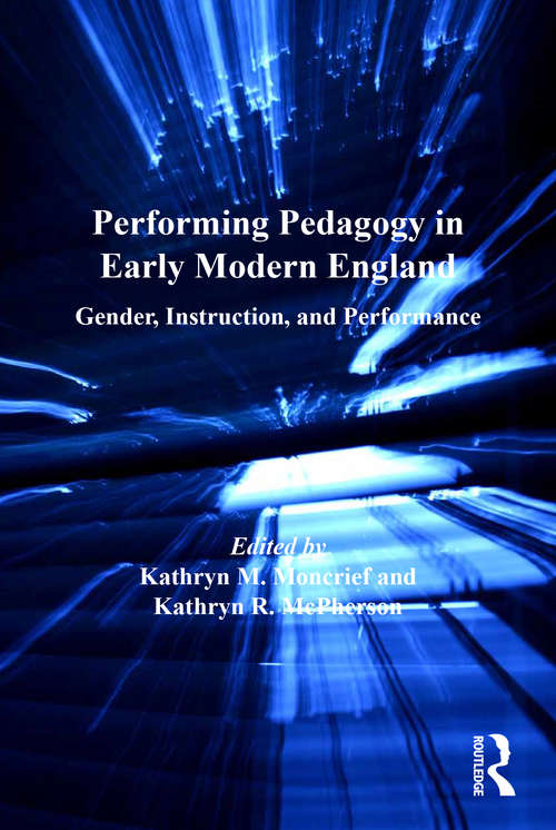 Book cover of Performing Pedagogy in Early Modern England: Gender, Instruction, and Performance (Studies In Performance And Early Modern Drama Ser.)