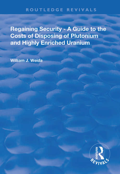 Book cover of Regaining Security: A Guide to the Costs of Disposing of Plutonium and Highly Enriched Uranium (Routledge Revivals)